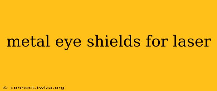 metal eye shields for laser
