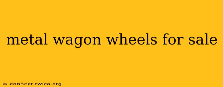 metal wagon wheels for sale