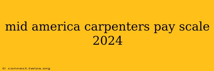 mid america carpenters pay scale 2024