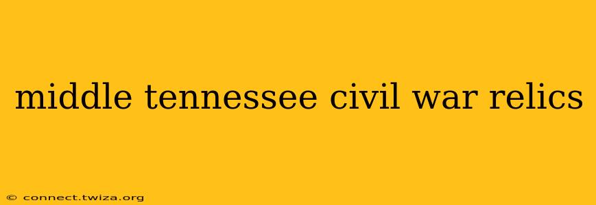 middle tennessee civil war relics