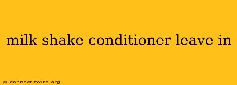 milk shake conditioner leave in