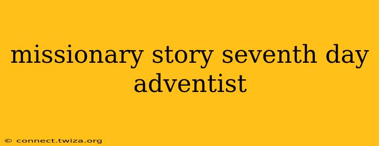missionary story seventh day adventist