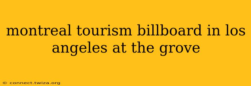 montreal tourism billboard in los angeles at the grove