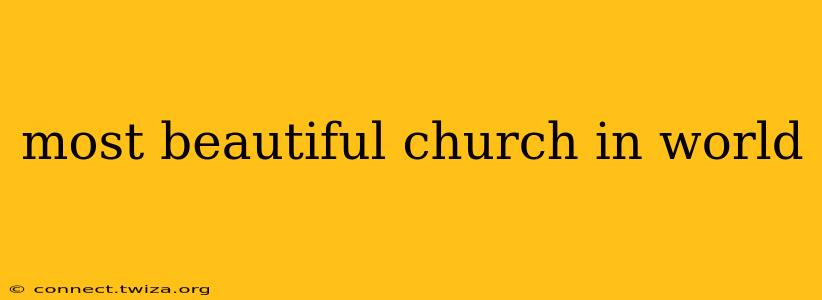 most beautiful church in world