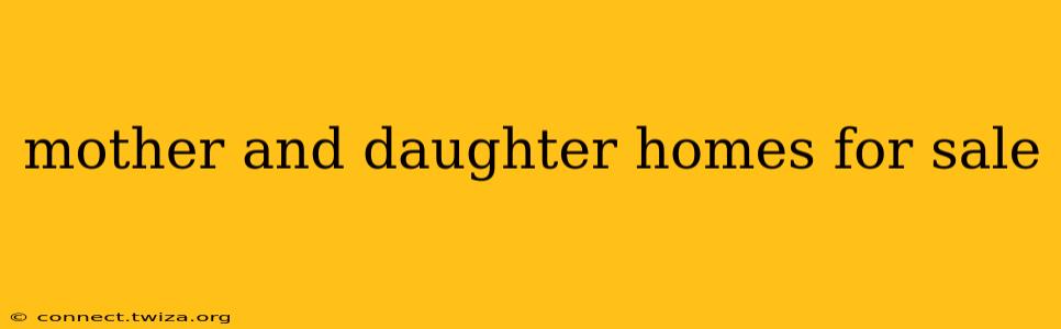 mother and daughter homes for sale