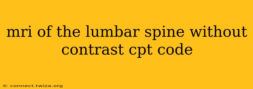mri of the lumbar spine without contrast cpt code