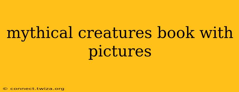 mythical creatures book with pictures