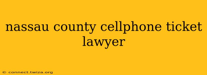 nassau county cellphone ticket lawyer