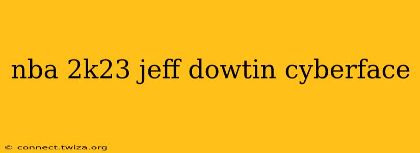 nba 2k23 jeff dowtin cyberface