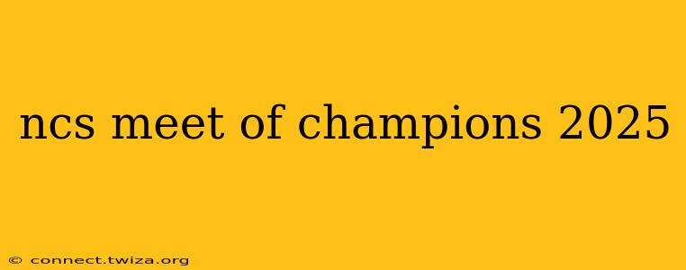 ncs meet of champions 2025