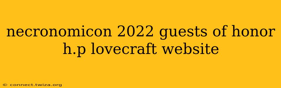 necronomicon 2022 guests of honor h.p lovecraft website
