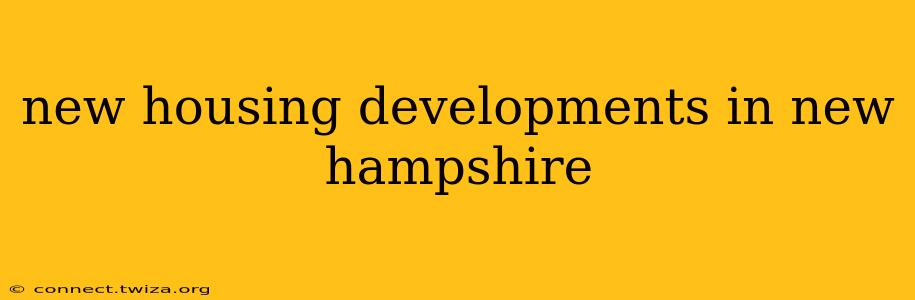 new housing developments in new hampshire