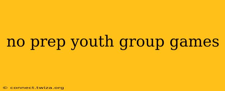 no prep youth group games