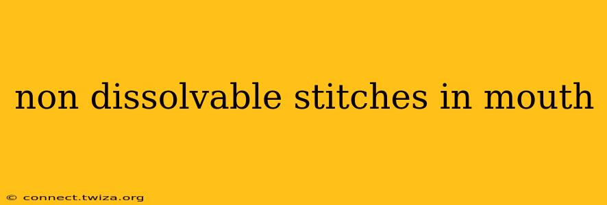 non dissolvable stitches in mouth