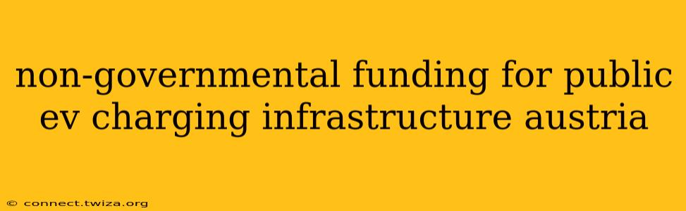 non-governmental funding for public ev charging infrastructure austria