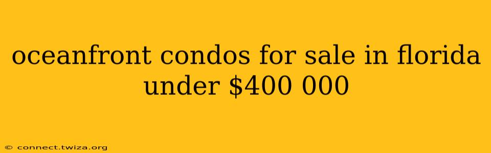 oceanfront condos for sale in florida under $400 000