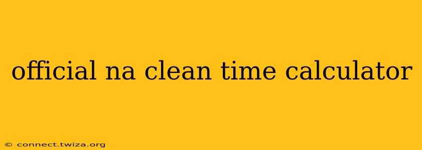 official na clean time calculator