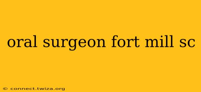 oral surgeon fort mill sc