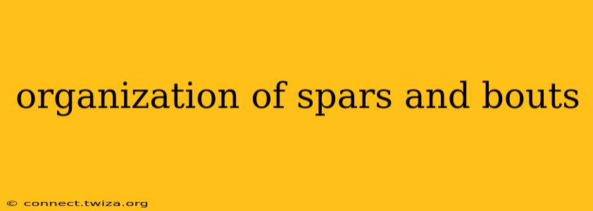 organization of spars and bouts