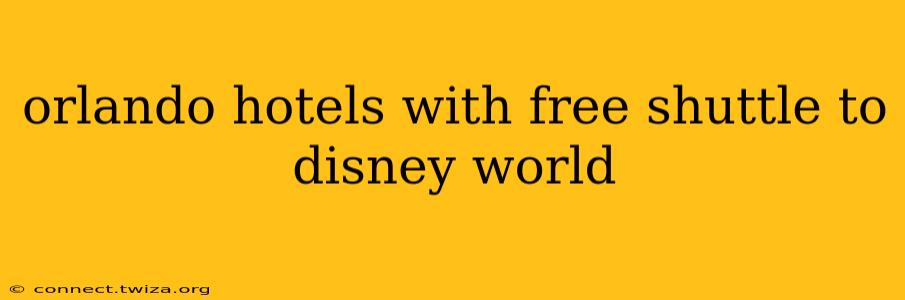 orlando hotels with free shuttle to disney world