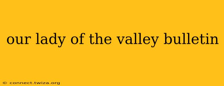 our lady of the valley bulletin