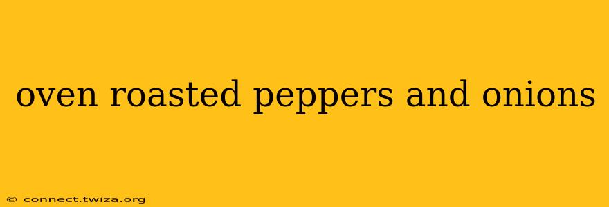 oven roasted peppers and onions