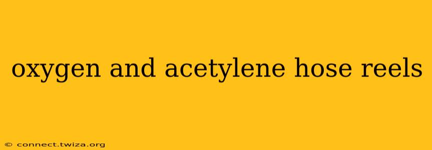 oxygen and acetylene hose reels
