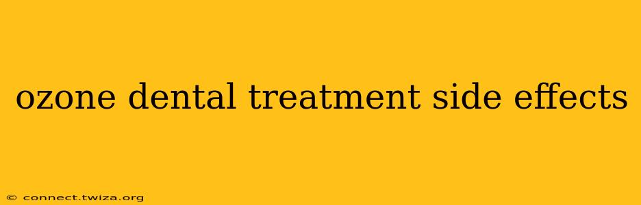 ozone dental treatment side effects