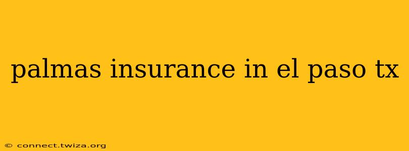 palmas insurance in el paso tx