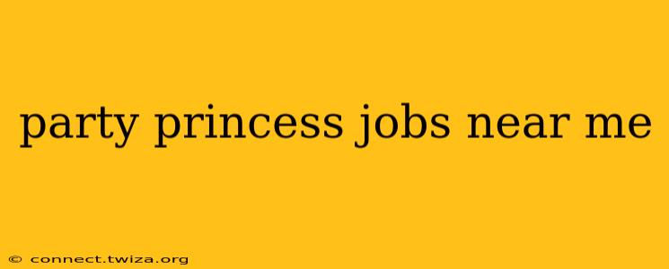 party princess jobs near me