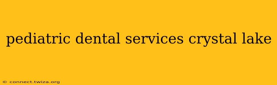 pediatric dental services crystal lake