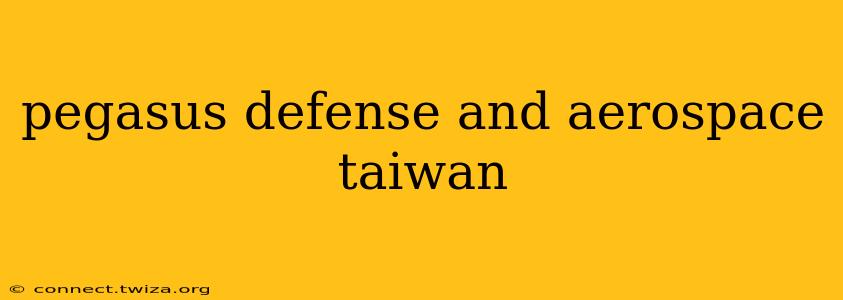pegasus defense and aerospace taiwan