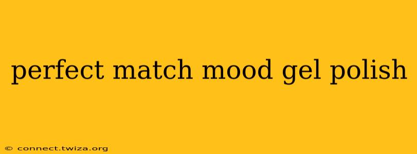 perfect match mood gel polish