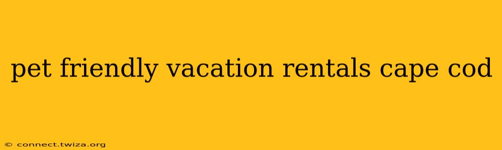 pet friendly vacation rentals cape cod