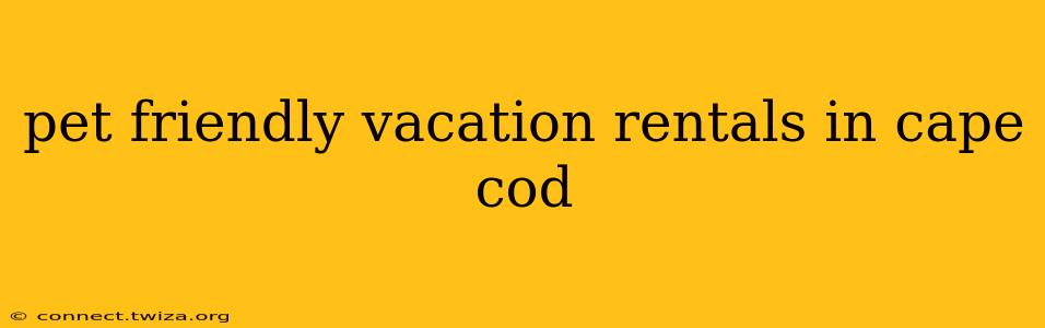 pet friendly vacation rentals in cape cod