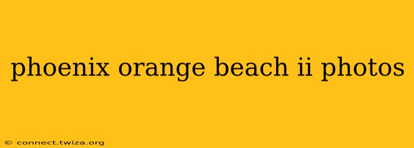 phoenix orange beach ii photos