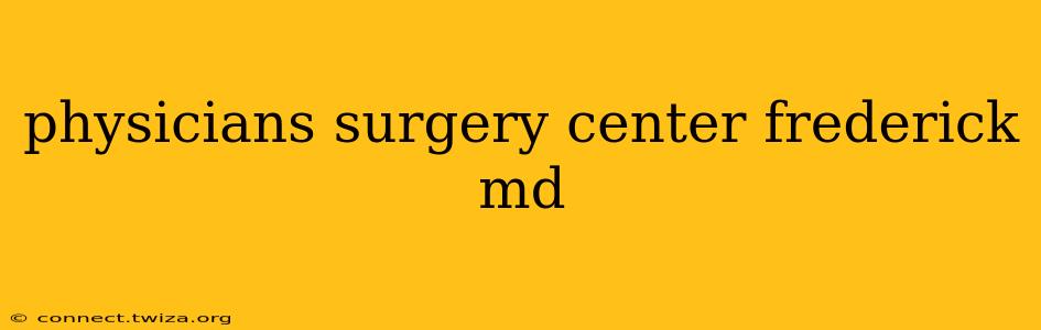 physicians surgery center frederick md