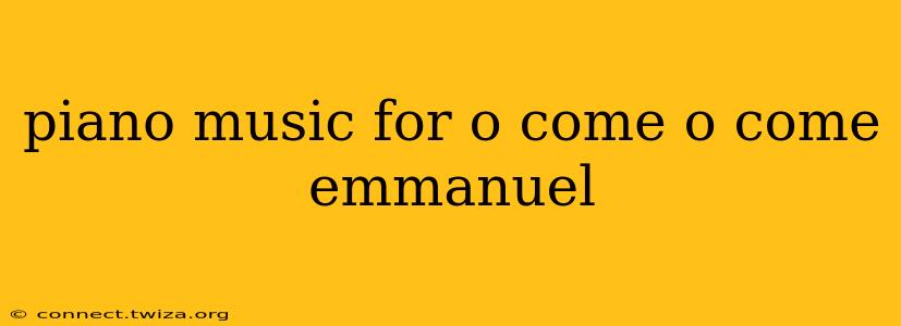 piano music for o come o come emmanuel