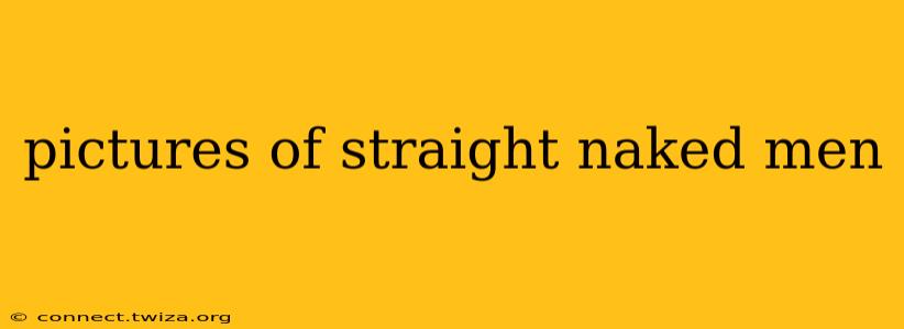 pictures of straight naked men pictures of straight naked men