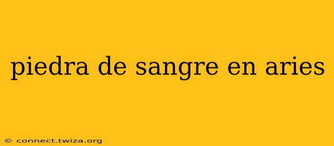 piedra de sangre en aries