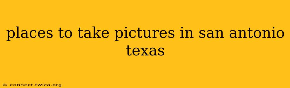 places to take pictures in san antonio texas