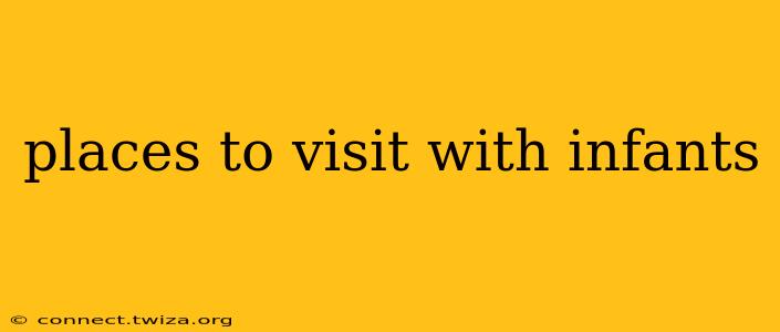 places to visit with infants