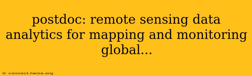 postdoc: remote sensing data analytics for mapping and monitoring global...