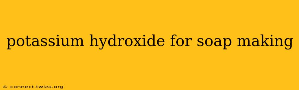 potassium hydroxide for soap making