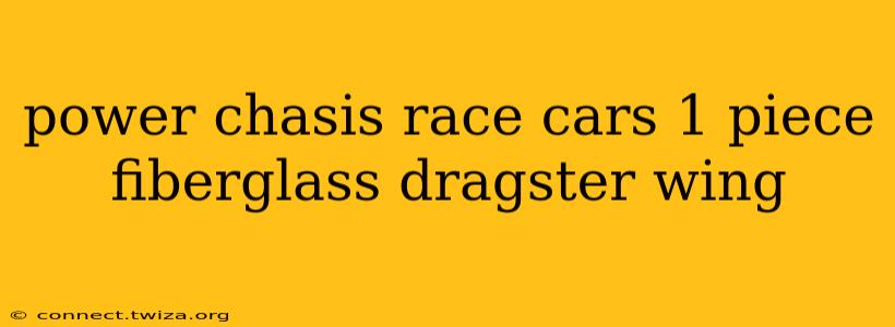 power chasis race cars 1 piece fiberglass dragster wing