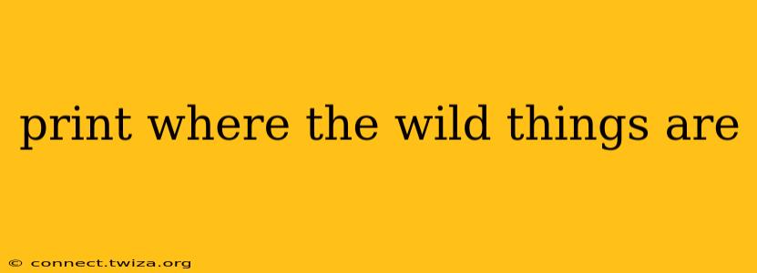 print where the wild things are