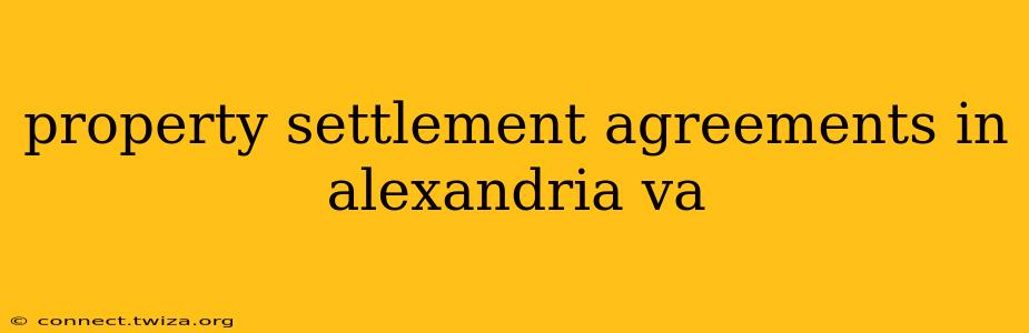 property settlement agreements in alexandria va