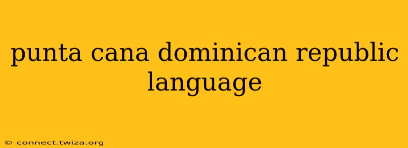 punta cana dominican republic language