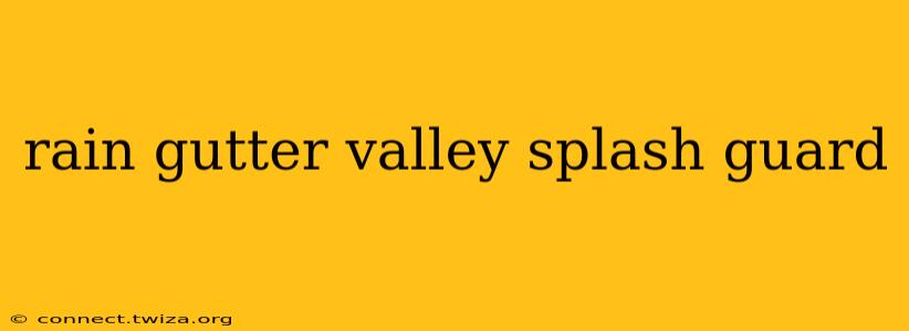 rain gutter valley splash guard
