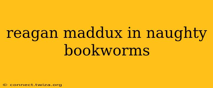 reagan maddux in naughty bookworms reagan maddux in naughty bookworms